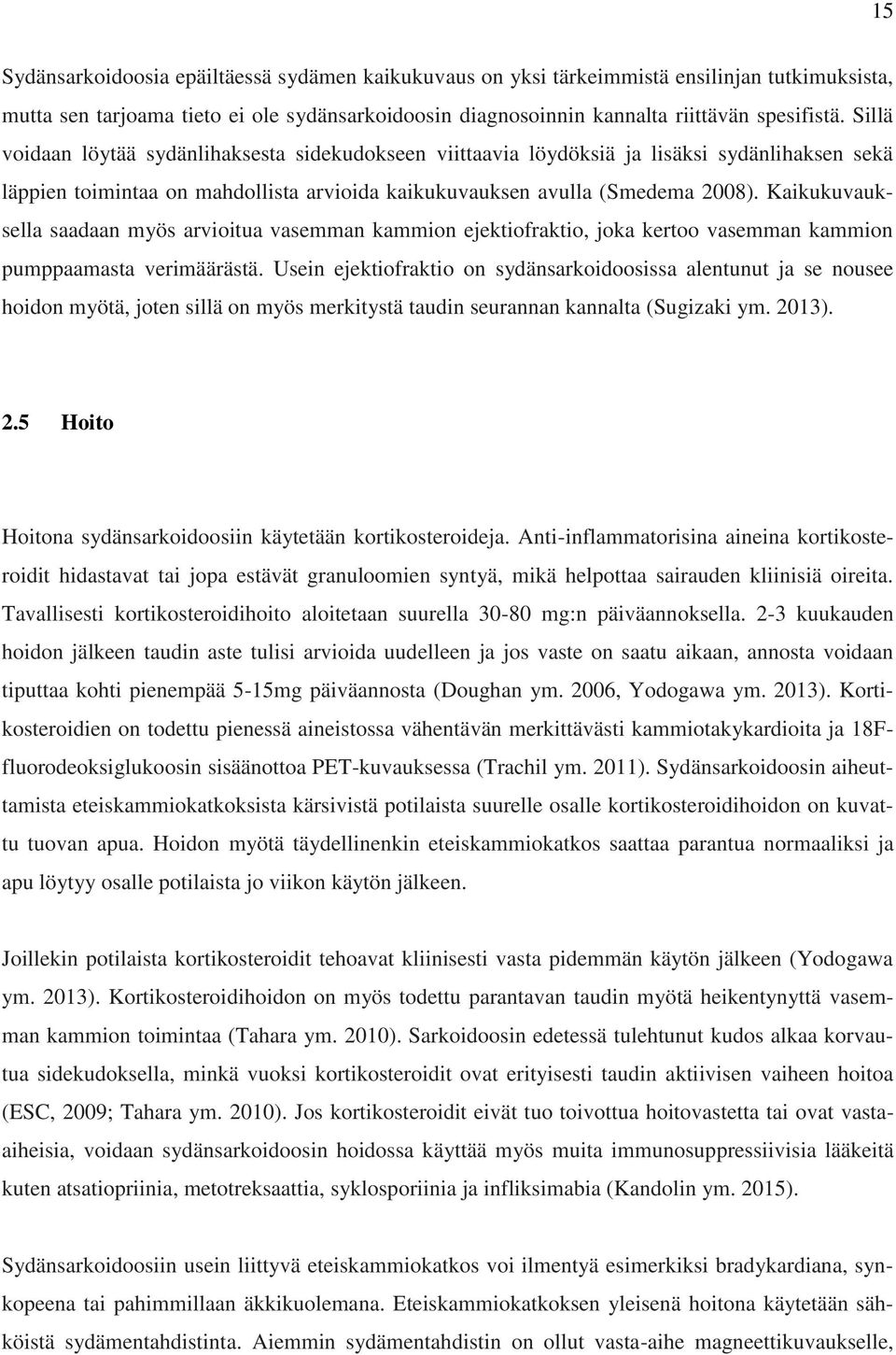 Kaikukuvauksella saadaan myös arvioitua vasemman kammion ejektiofraktio, joka kertoo vasemman kammion pumppaamasta verimäärästä.