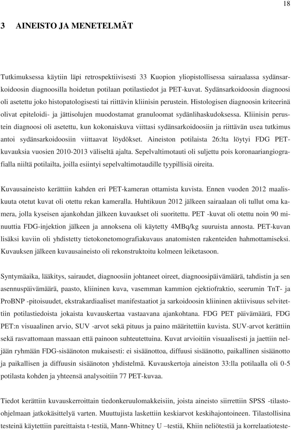 Histologisen diagnoosin kriteerinä olivat epiteloidi- ja jättisolujen muodostamat granuloomat sydänlihaskudoksessa.