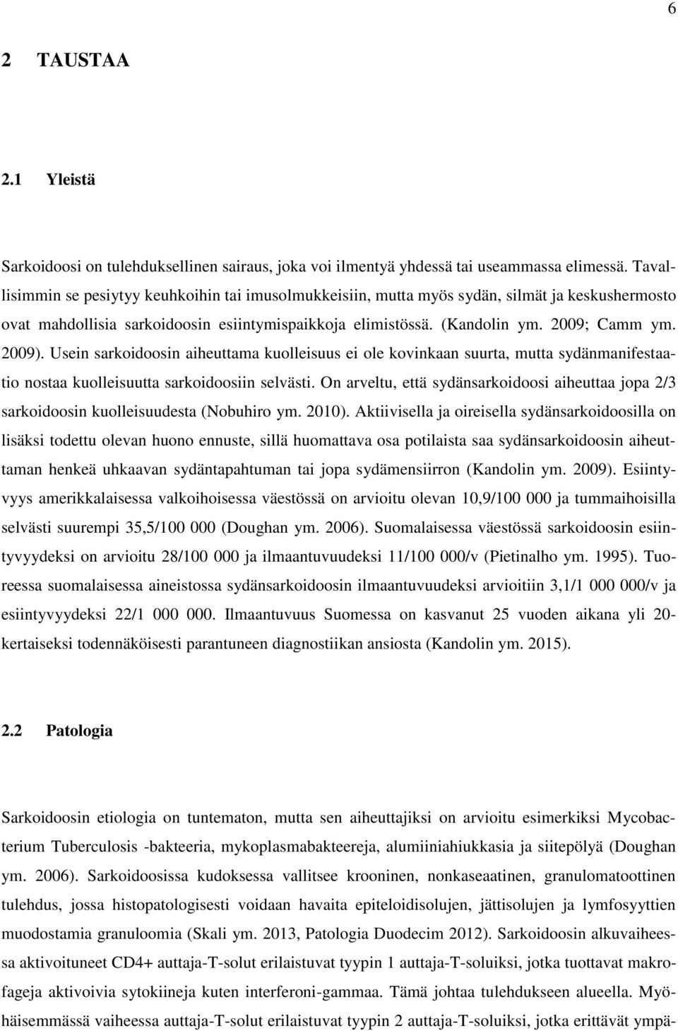 Usein sarkoidoosin aiheuttama kuolleisuus ei ole kovinkaan suurta, mutta sydänmanifestaatio nostaa kuolleisuutta sarkoidoosiin selvästi.