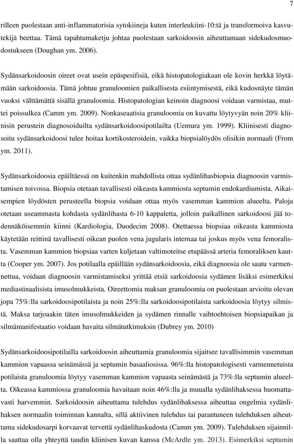 Sydänsarkoidoosin oireet ovat usein epäspesifisiä, eikä histopatologiakaan ole kovin herkkä löytämään sarkoidoosia.