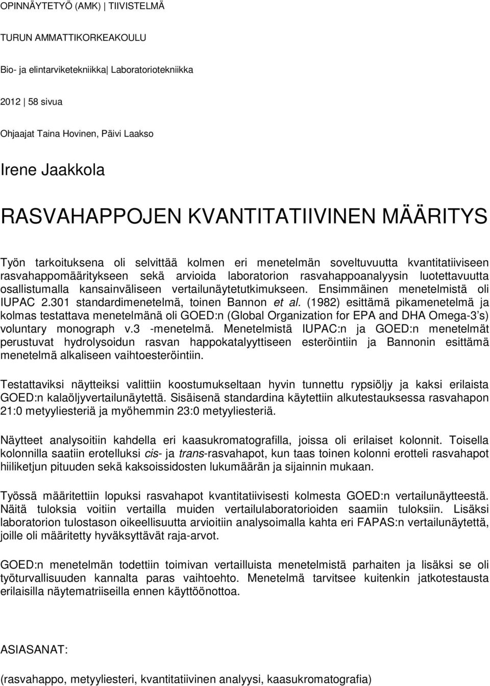 osallistumalla kansainväliseen vertailunäytetutkimukseen. Ensimmäinen menetelmistä oli IUPAC 2.301 standardimenetelmä, toinen Bannon et al.