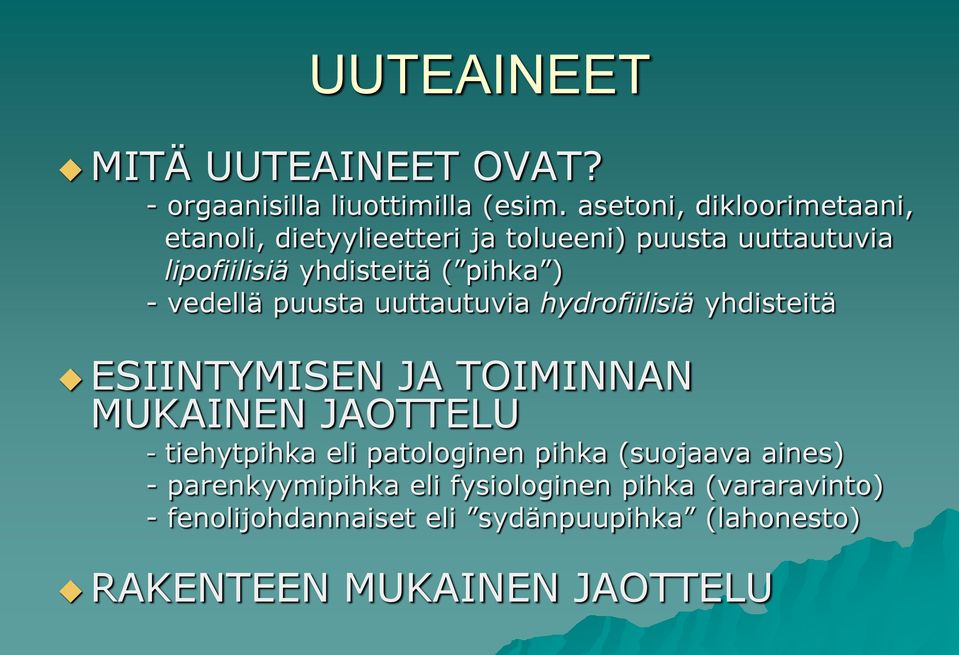 - vedellä puusta uuttautuvia hydrofiilisiä yhdisteitä ESIINTYMISEN JA TIMINNAN MUKAINEN JATTELU - tiehytpihka eli