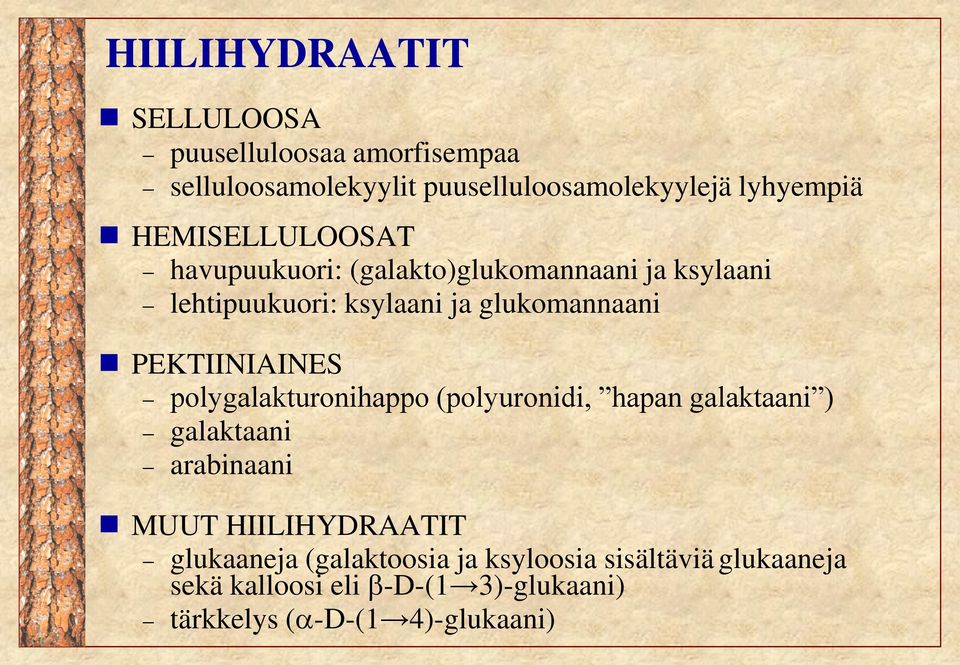 PEKTIINIAINES polygalakturonihappo (polyuronidi, hapan galaktaani ) galaktaani arabinaani MUUT HIILIHYDRAATIT