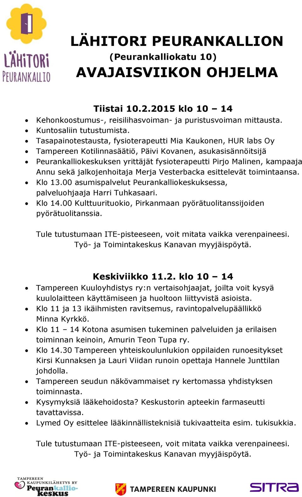 sekä jalkojenhoitaja Merja Vesterbacka esittelevät toimintaansa. Klo 13.00 asumispalvelut Peurankalliokeskuksessa, palveluohjaaja Harri Tuhkasaari. Klo 14.