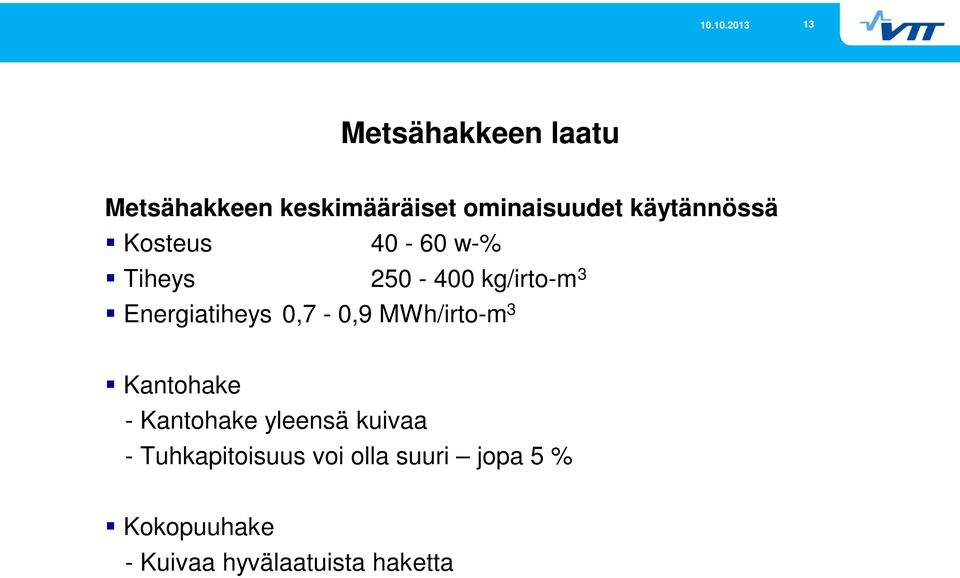 Energiatiheys 0,7-0,9 MWh/irto-m 3 Kantohake - Kantohake yleensä