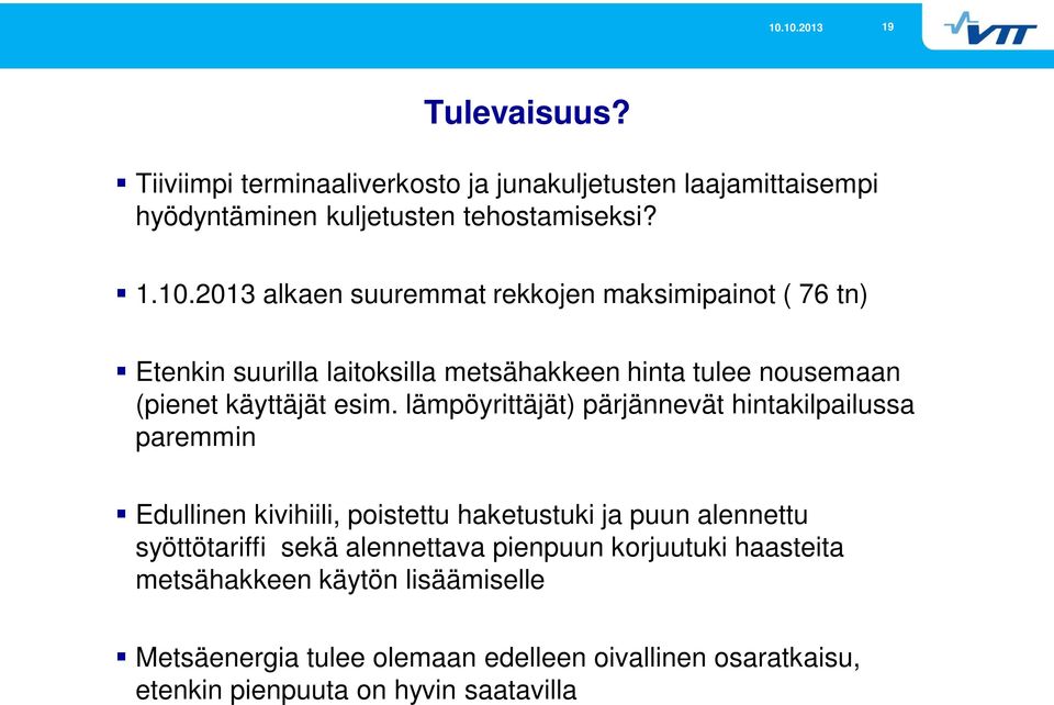 lämpöyrittäjät) pärjännevät hintakilpailussa paremmin Edullinen kivihiili, poistettu haketustuki ja puun alennettu syöttötariffi sekä