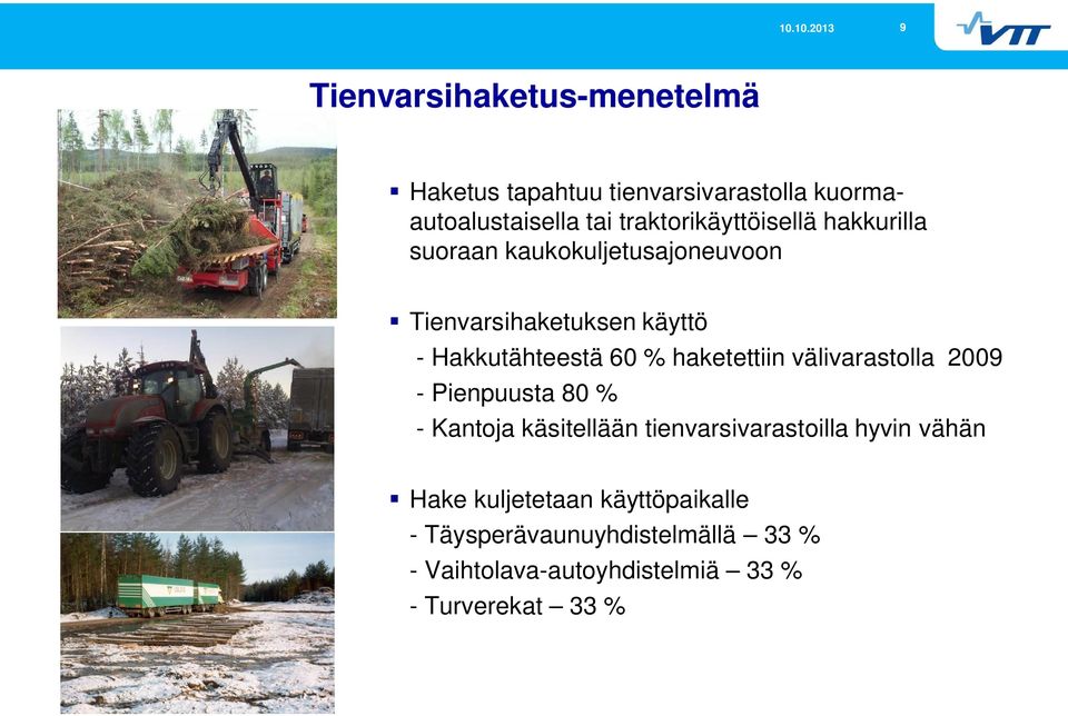 Hakkutähteestä 60 % haketettiin välivarastolla 2009 - Pienpuusta 80 % - Kantoja käsitellään