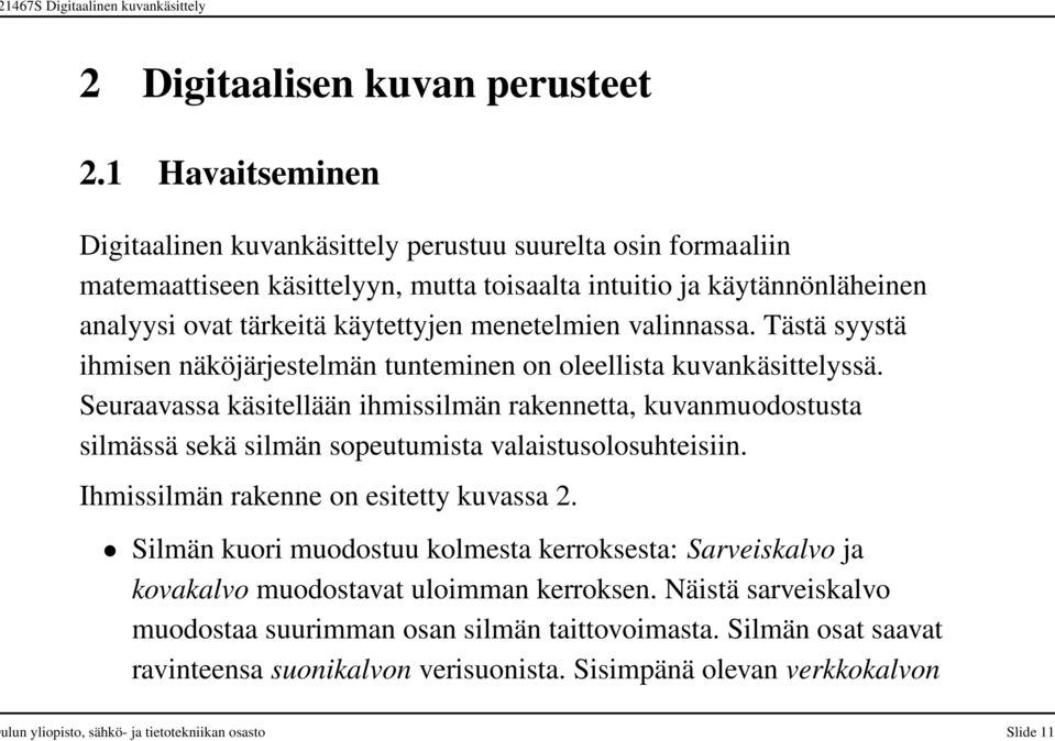 valinnassa. Tästä syystä ihmisen näköjärjestelmän tunteminen on oleellista kuvankäsittelyssä.