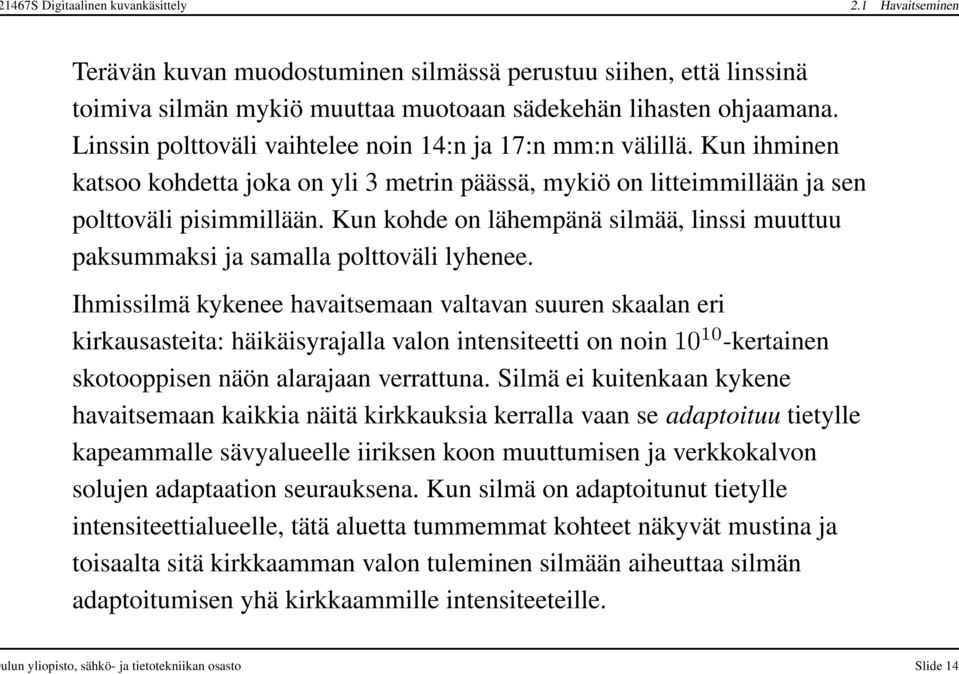 Kun kohde on lähempänä silmää, linssi muuttuu paksummaksi ja samalla polttoväli lyhenee.