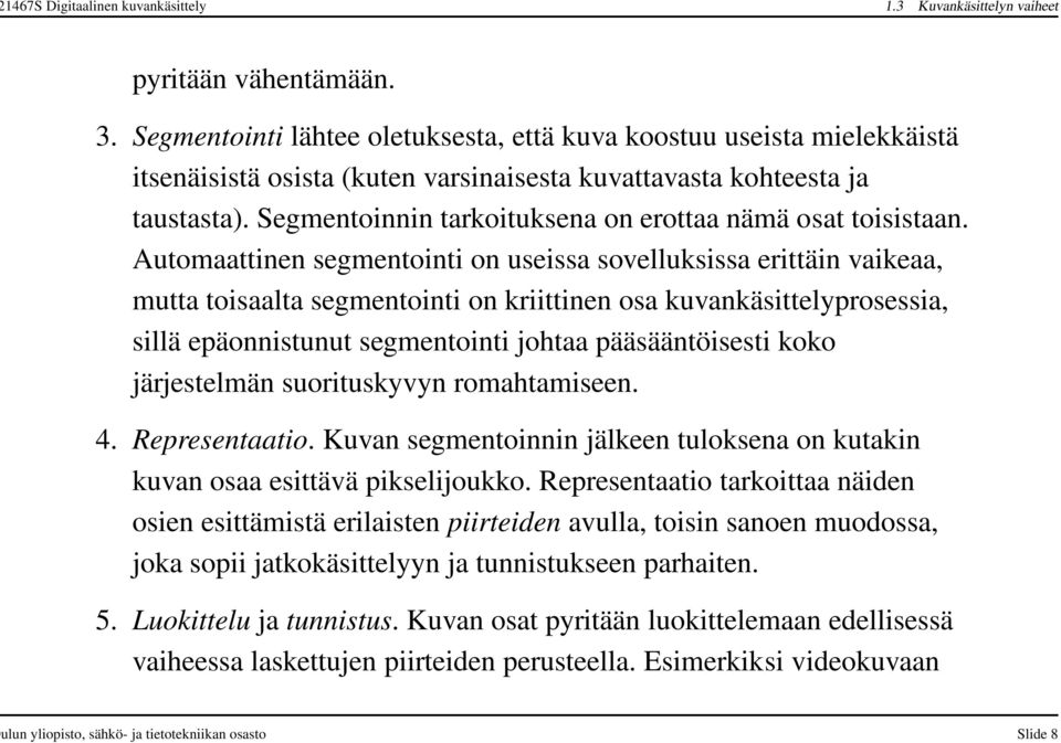 Segmentoinnin tarkoituksena on erottaa nämä osat toisistaan.