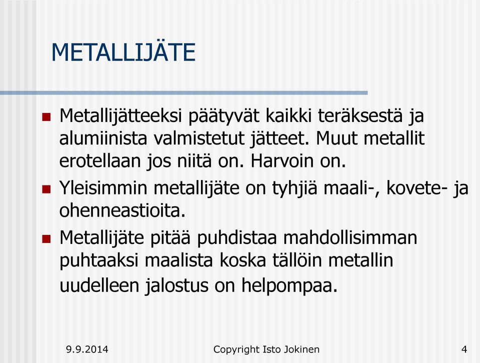 Yleisimmin metallijäte on tyhjiä maali-, kovete- ja ohenneastioita.