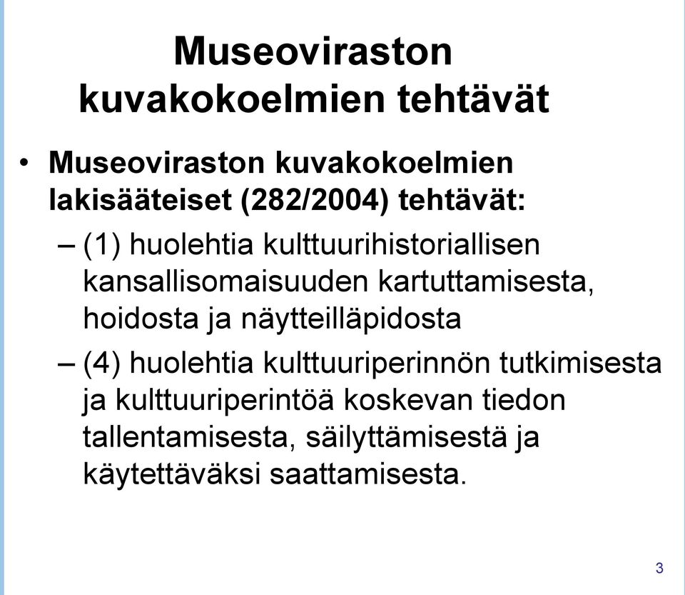 kartuttamisesta, hoidosta ja näytteilläpidosta (4) huolehtia kulttuuriperinnön