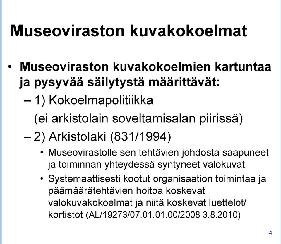 johdosta saapuneet ja toiminnan yhteydessä syntyneet valokuvat Systemaattisesti kootut organisaation toimintaa ja