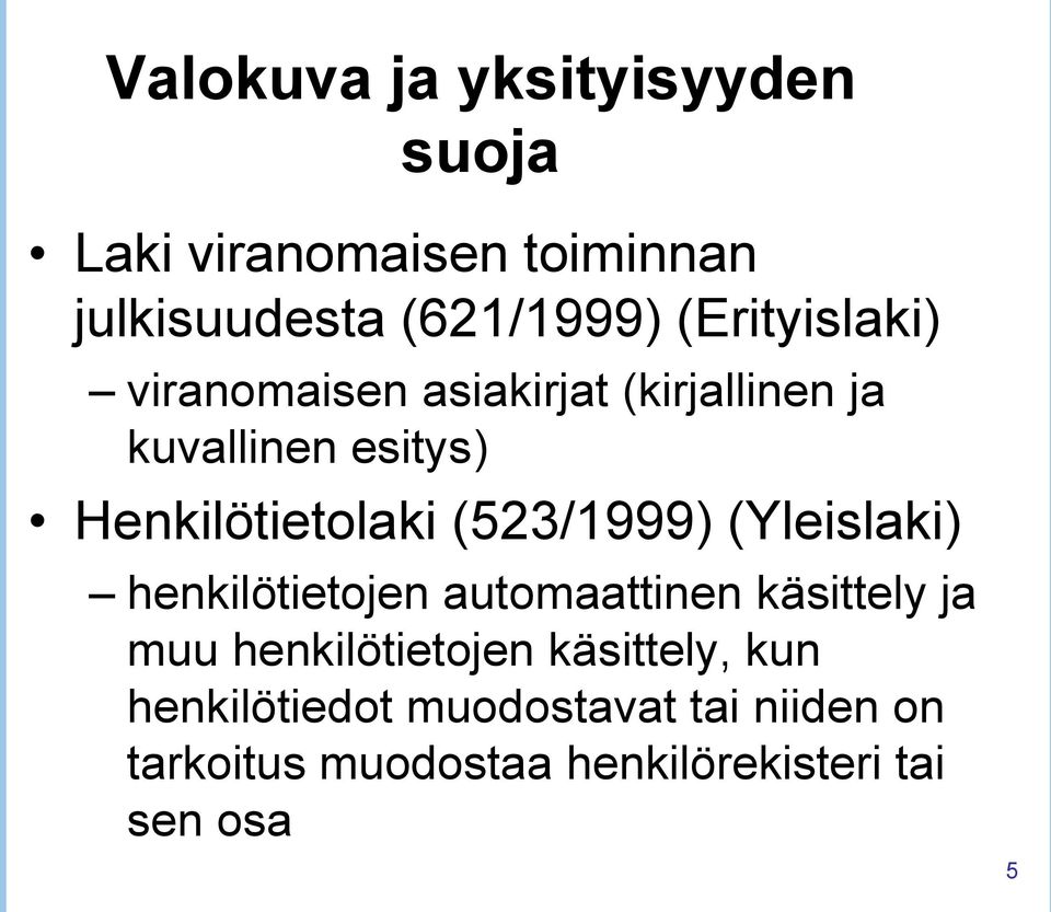 (523/1999) (Yleislaki) henkilötietojen automaattinen käsittely ja muu henkilötietojen