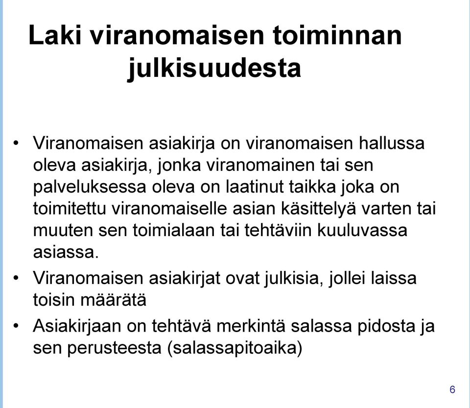 käsittelyä varten tai muuten sen toimialaan tai tehtäviin kuuluvassa asiassa.