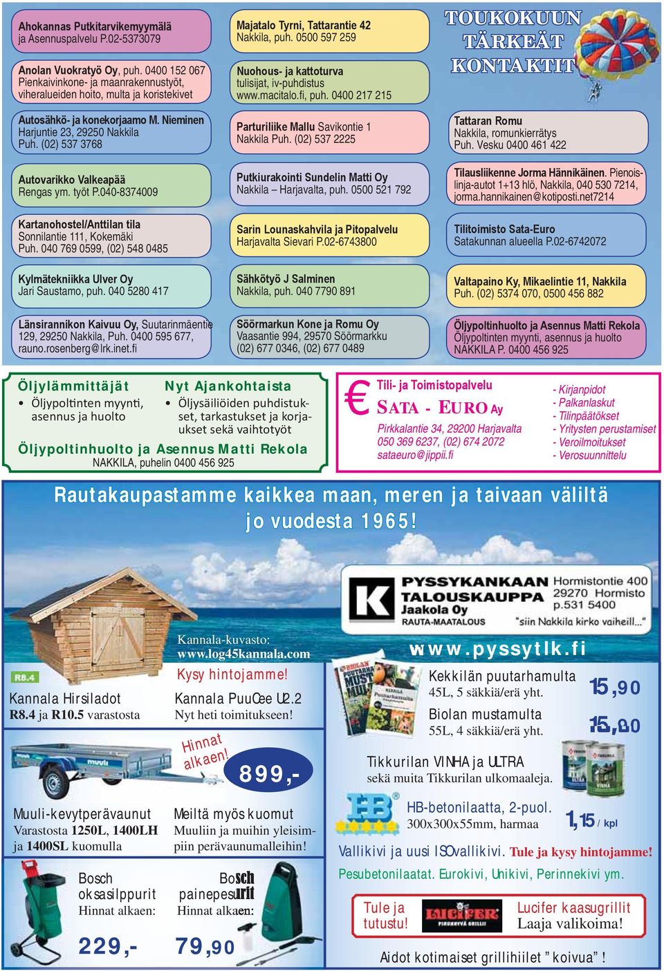 (02) 537 3768 Autovarikko Valkeapää Rengas ym. työt P.040-8374009 Kartanohostel/Anttilan tila Sonnilantie 111, Kokemäki Puh. 040 769 0599, (02) 548 0485 Kylmätekniikka Ulver Oy Jari Saustamo, puh.