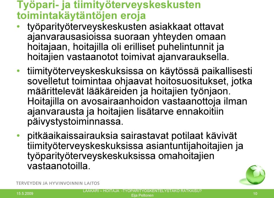 tiimityöterveyskeskuksissa on käytössä paikallisesti sovelletut toimintaa ohjaavat hoitosuositukset, jotka määrittelevät lääkäreiden ja hoitajien työnjaon.