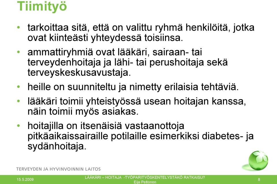 ammattiryhmiä ovat lääkäri, sairaan- tai terveydenhoitaja ja lähi- tai perushoitaja sekä terveyskeskusavustaja.