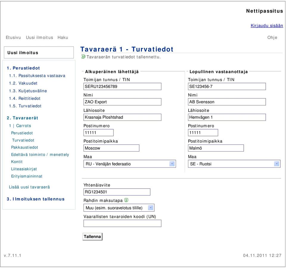 tavaraerä Alkuperäinen lähettäjä Toimijan tunnus / TIN SERU123456789 Nimi ZAO Export Krasnaja Ploshtshad 11111 Moscow Yhtenäisviite