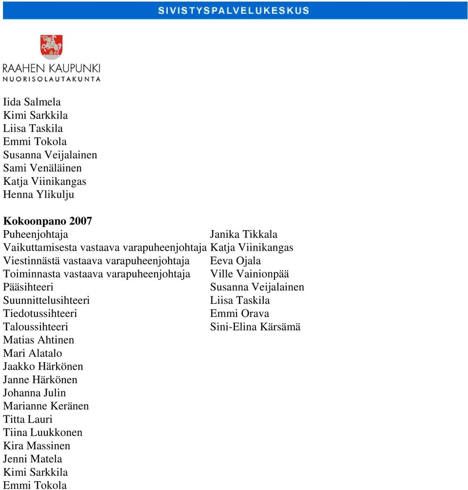 varapuheenjohtaja Eeva Ojala Toiminnasta vastaava varapuheenjohtaja Ville Vainionpää Susanna Veijalainen Liisa Taskila Emmi Orava