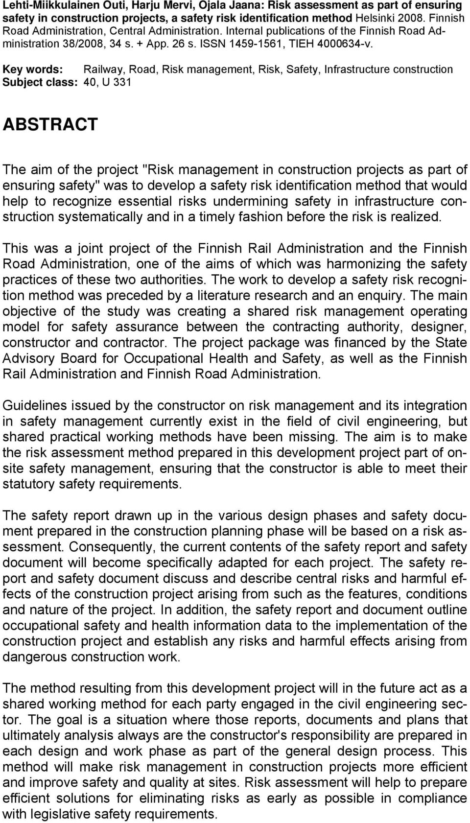 Key words: Railway, Road, Risk management, Risk, Safety, Infrastructure construction Subject class: 40, U 331 ABSTRACT The aim of the project "Risk management in construction projects as part of