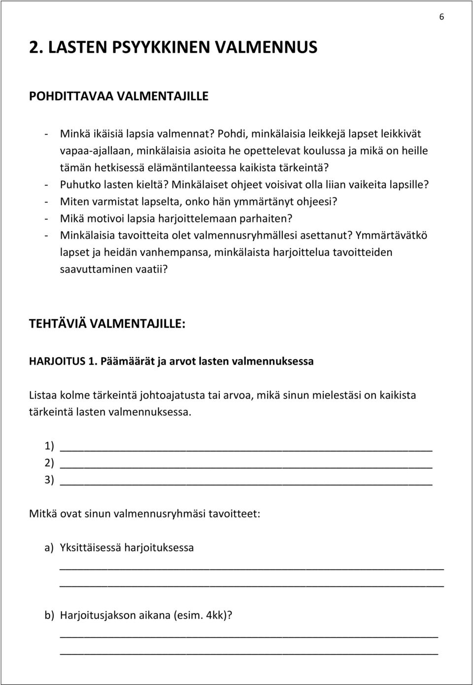Minkälaiset ohjeet voisivat olla liian vaikeita lapsille? Miten varmistat lapselta, onko hän ymmärtänyt ohjeesi? Mikä motivoi lapsia harjoittelemaan parhaiten?