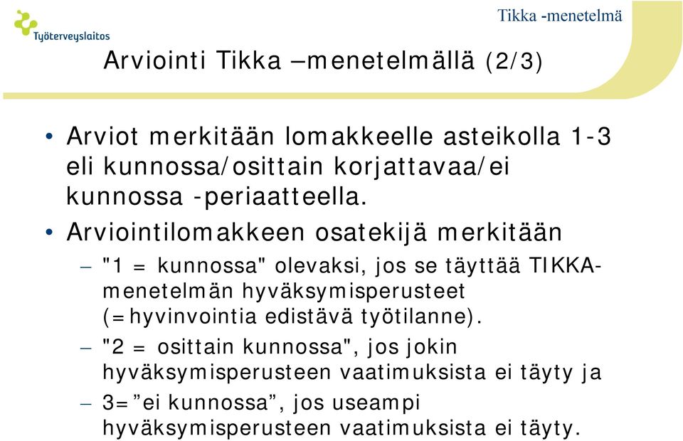 Arviointilomakkeen osatekijä merkitään "1 = kunnossa" olevaksi, jos se täyttää TIKKAmenetelmän hyväksymisperusteet