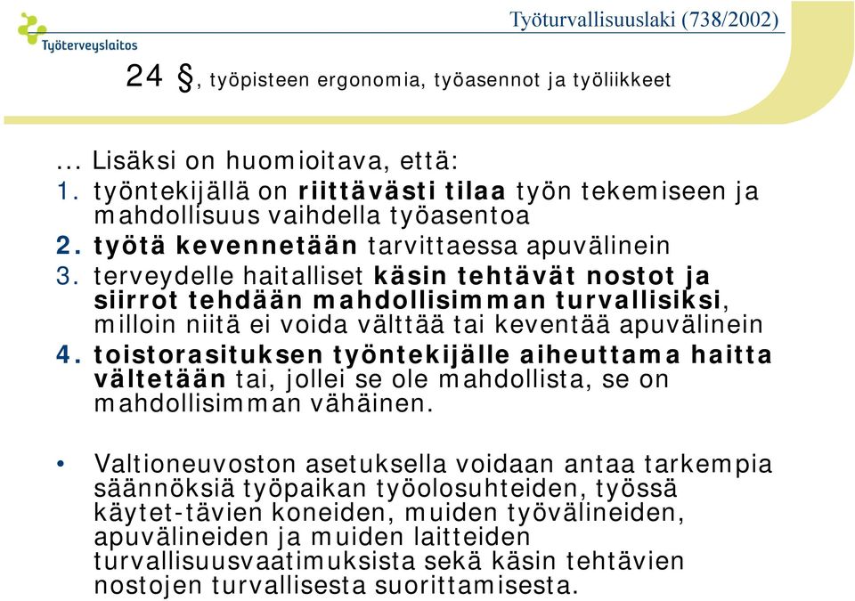 terveydelle haitalliset käsin tehtävät nostot ja siirrot tehdään mahdollisimman turvallisiksi, milloin niitä ei voida välttää tai keventää apuvälinein 4.