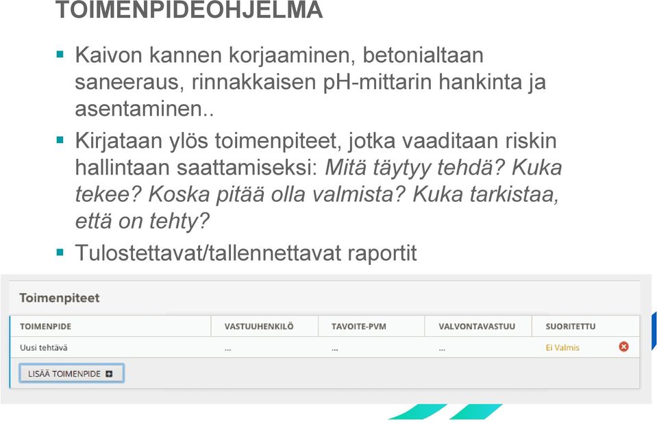 . Kirjataan ylös toimenpiteet, jotka vaaditaan riskin hallintaan saattamiseksi: