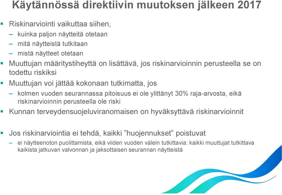 ylittänyt 30% raja-arvosta, eikä riskinarvioinnin perusteella ole riski Kunnan terveydensuojeluviranomaisen on hyväksyttävä riskinarvioinnit Jos riskinarviointia ei tehdä,