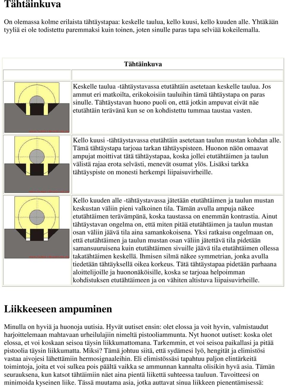 Jos ammut eri matkoilta, erikokoisiin tauluihin tämä tähtäystapa on paras sinulle.