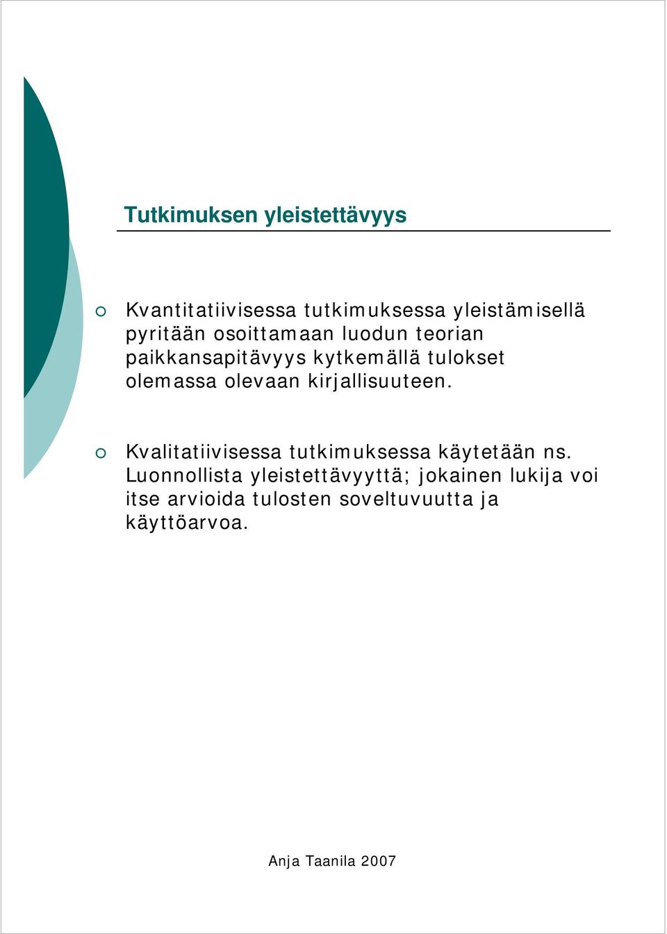 olevaan kirjallisuuteen. Kvalitatiivisessa tutkimuksessa käytetään ns.