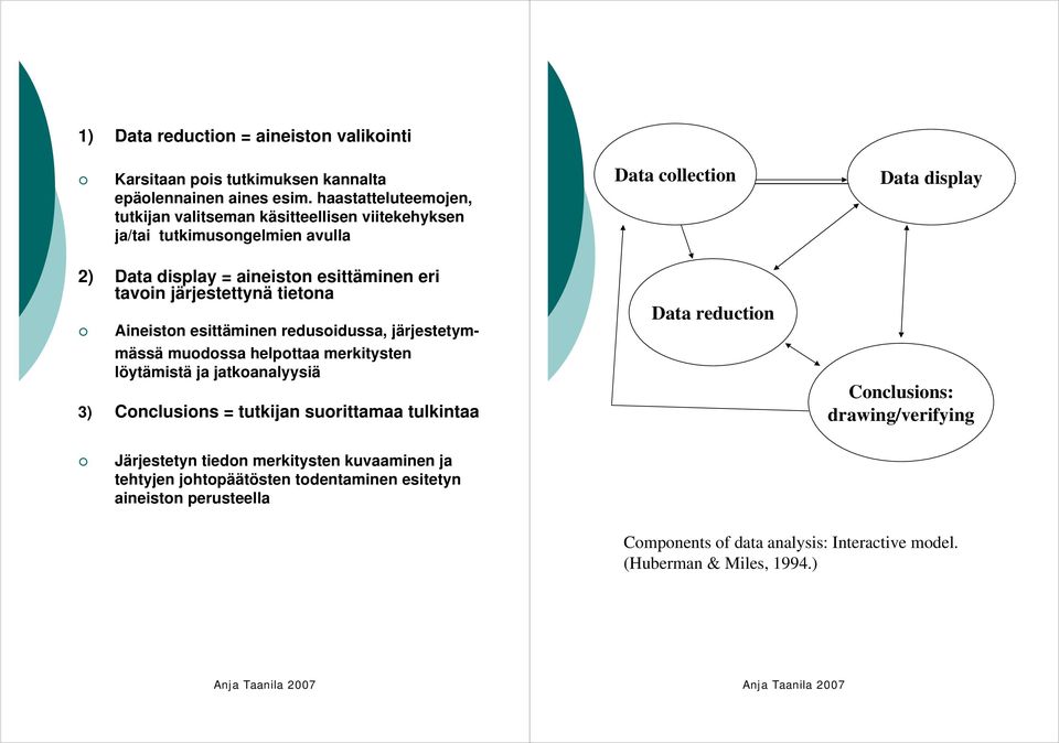 tavoin järjestettynä tietona Aineiston esittäminen redusoidussa, järjestetymmässä muodossa helpottaa merkitysten löytämistä ja jatkoanalyysiä 3) Conclusions = tutkijan