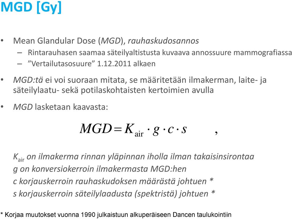 MGD K air g c s, K air on ilmakerma rinnan yläpinnan iholla ilman takaisinsirontaa g on konversiokerroin ilmakermasta MGD:hen c korjauskerroin