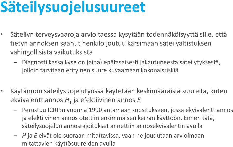 keskimääräisiä suureita, kuten ekvivalenttiannos H T ja efektiivinen annos E Perustuu ICRP:n vuonna 1990 antamaan suositukseen, jossa ekvivalenttiannos ja efektiivinen annos otettiin