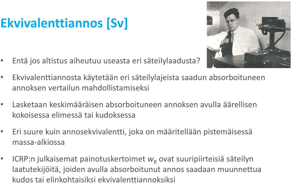 absorboituneen annoksen avulla äärellisen kokoisessa elimessä tai kudoksessa Eri suure kuin annosekvivalentti, joka on määritellään