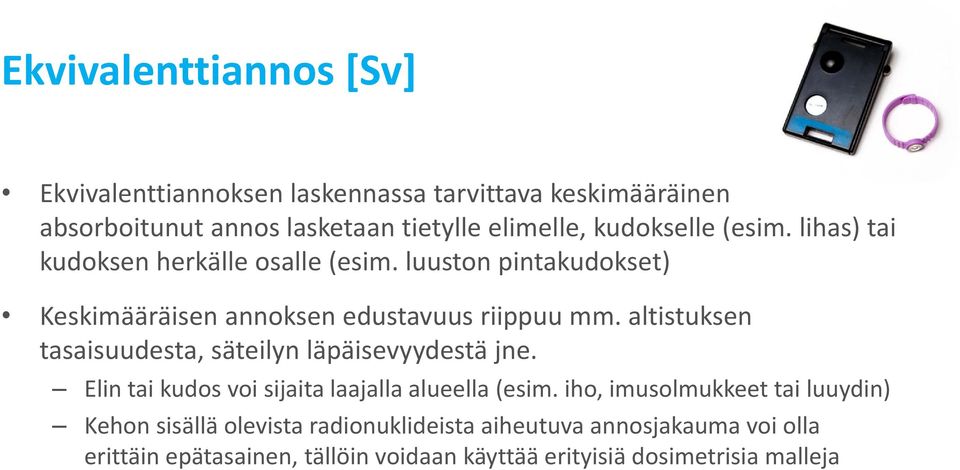 altistuksen tasaisuudesta, säteilyn läpäisevyydestä jne. Elin tai kudos voi sijaita laajalla alueella (esim.