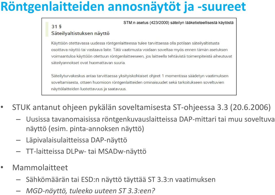 2006) Uusissa tavanomaisissa röntgenkuvauslaitteissa DAP mittari tai muu soveltuva näyttö (esim.