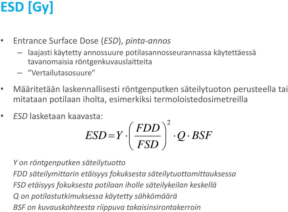 termoloistedosimetreilla ESD lasketaan kaavasta: ESD Y FDD FSD 2 Q BSF Y on röntgenputken säteilytuotto FDD säteilymittarin etäisyys fokuksesta