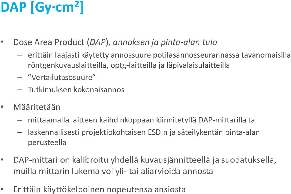 kaihdinkoppaan kiinnitetyllä DAP mittarilla tai laskennallisesti projektiokohtaisen ESD:n jasäteilykentän pinta alan alan perusteella DAP mittari