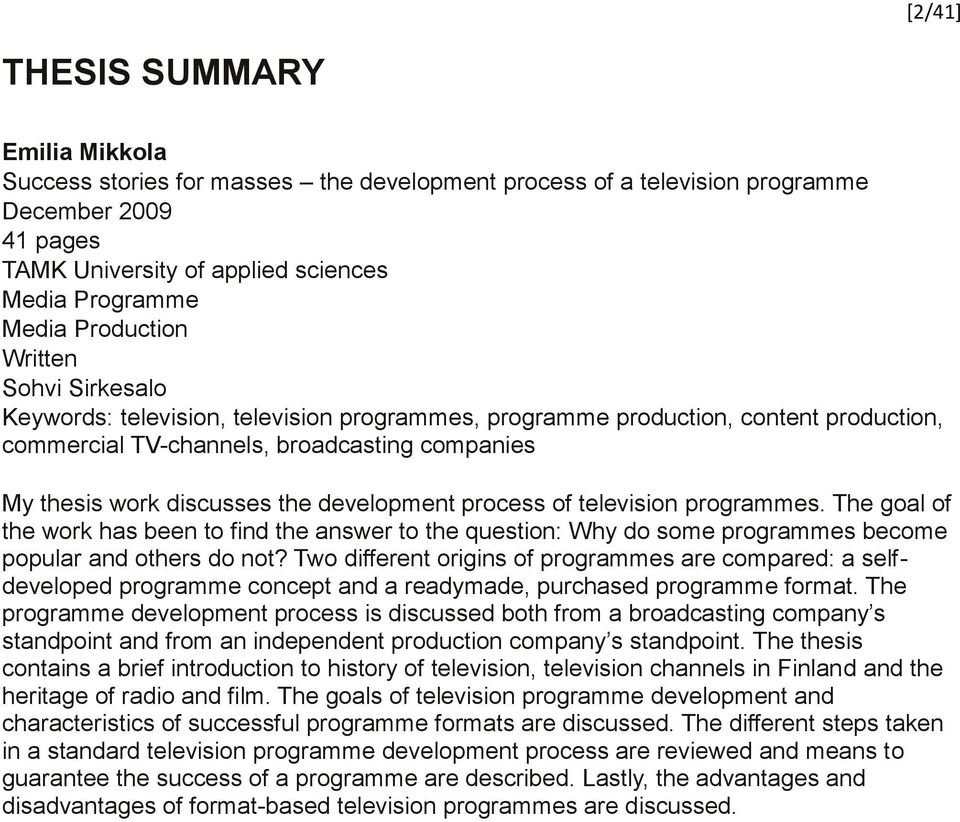 development process of television programmes. The goal of the work has been to find the answer to the question: Why do some programmes become popular and others do not?