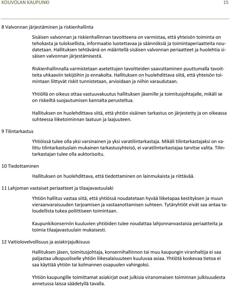 Hallituksen tehtävänä on määritellä sisäisen valvonnan periaatteet ja huolehtia sisäisen valvonnan järjestämisestä.