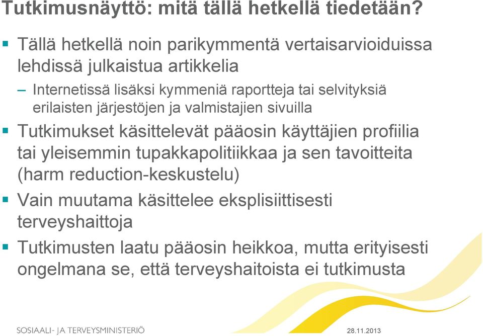 selvityksiä erilaisten järjestöjen ja valmistajien sivuilla Tutkimukset käsittelevät pääosin käyttäjien profiilia tai yleisemmin