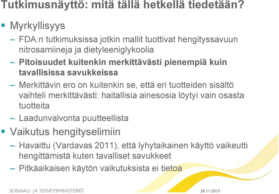 merkittävästi pienempiä kuin tavallisissa savukkeissa Merkittävin ero on kuitenkin se, että eri tuotteiden sisältö vaihteli merkittävästi: