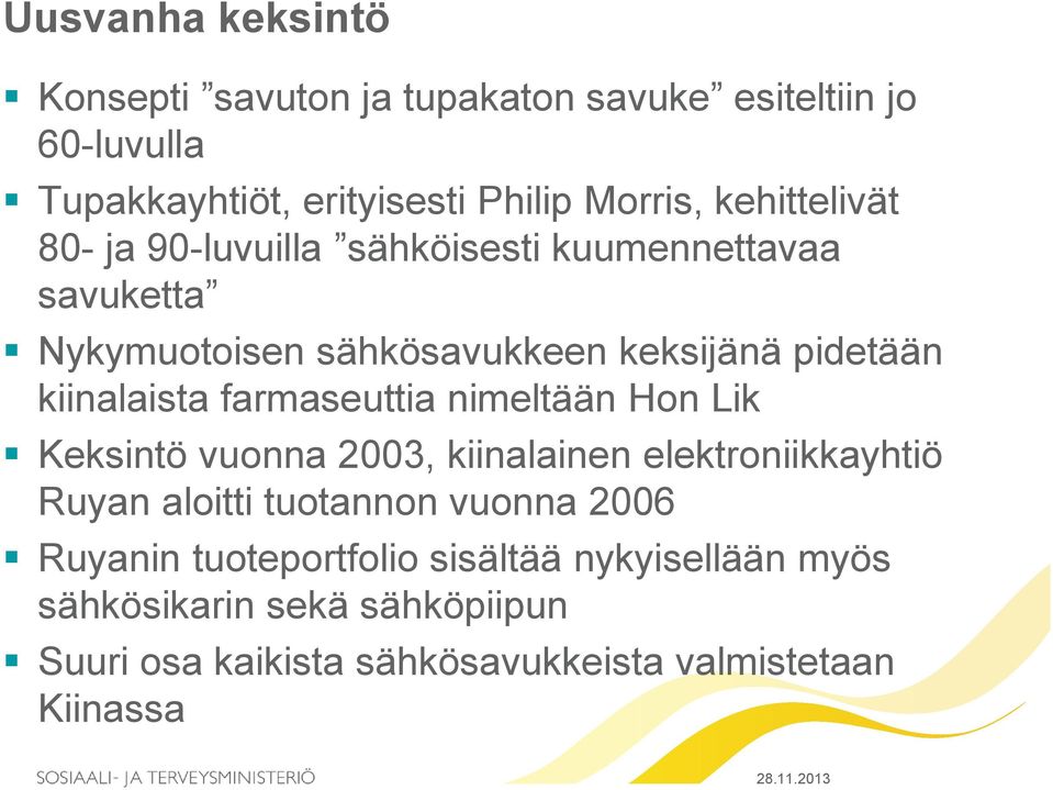 kiinalaista farmaseuttia nimeltään Hon Lik Keksintö vuonna 2003, kiinalainen elektroniikkayhtiö Ruyan aloitti tuotannon vuonna