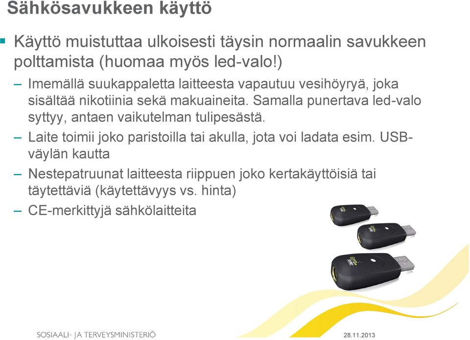 Samalla punertava led-valo syttyy, antaen vaikutelman tulipesästä.