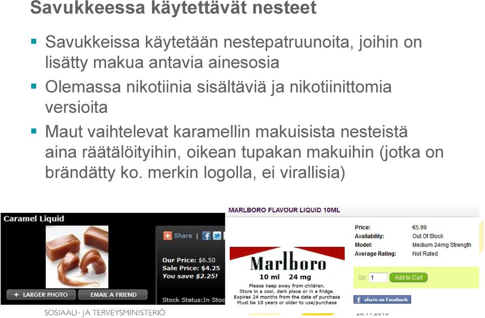 nikotiinittomia versioita Maut vaihtelevat karamellin makuisista nesteistä aina