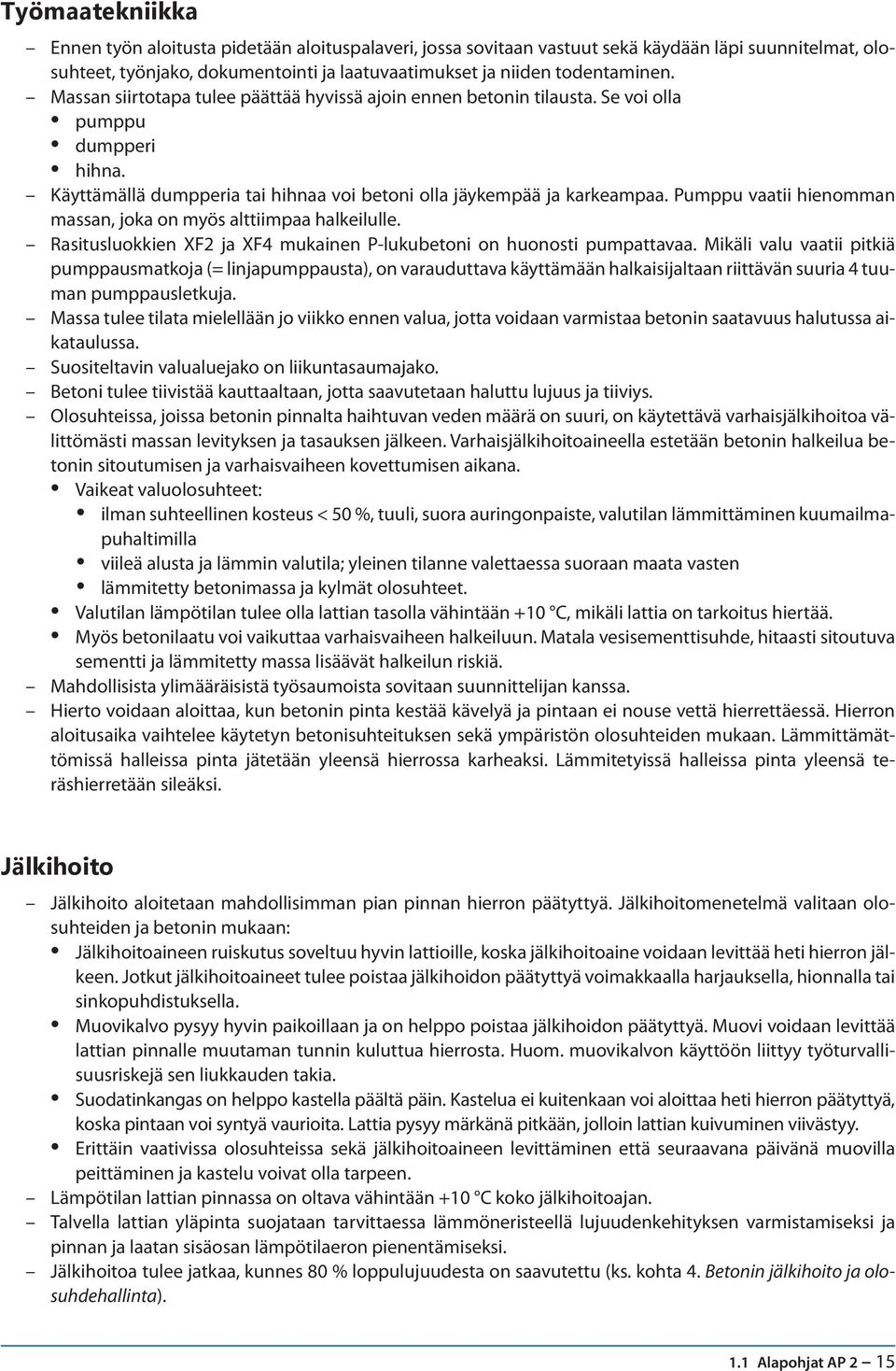 Pumppu vaatii hienomman massan, joka on myös alttiimpaa halkeilulle. Rasitusluokkien XF2 ja XF4 mukainen P-lukubetoni on huonosti pumpattavaa.