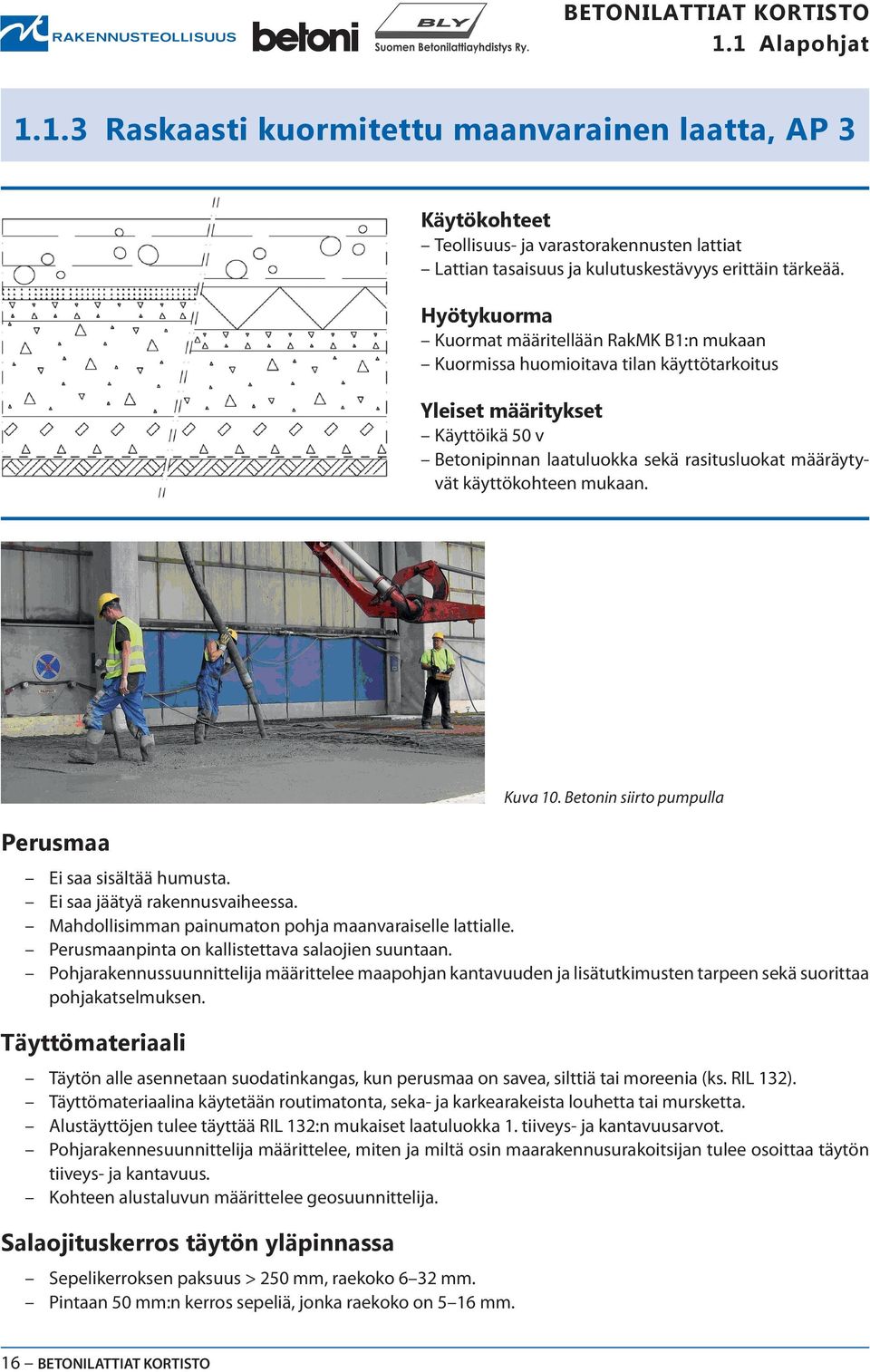 mukaan. Perusmaa Kuva 10. Betonin siirto pumpulla Ei saa sisältää humusta. Ei saa jäätyä rakennusvaiheessa. Mahdollisimman painumaton pohja maanvaraiselle lattialle.