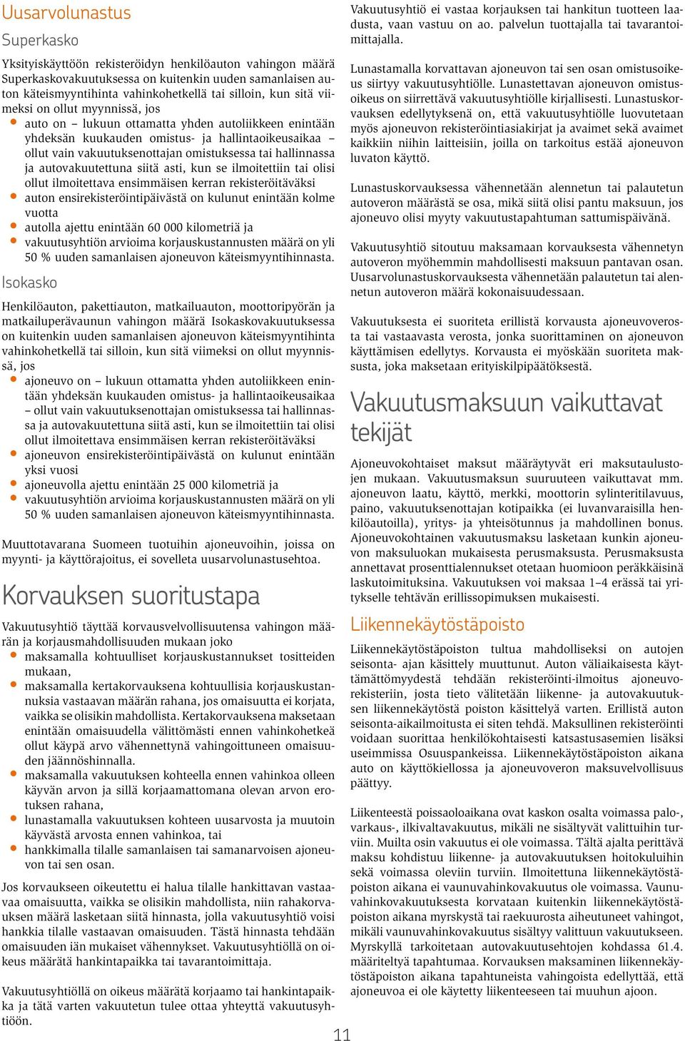 hallinnassa ja autovakuutettuna siitä asti, kun se ilmoitettiin tai olisi ollut ilmoitettava ensimmäisen kerran rekisteröitäväksi auton ensirekisteröintipäivästä on kulunut enintään kolme vuotta